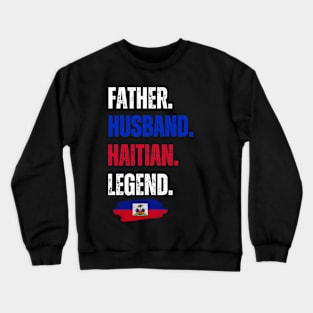 Father Husband Haitian Legend Proud Dad Haiti Flag Crewneck Sweatshirt